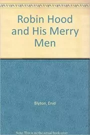 Book cover for "Robin Hood And His Merry Men" by Enid Blyton