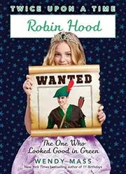 Book cover for "Robin Hood, the One Who Looked Good in Green" by Wendy Mass