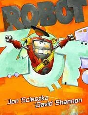 Book cover for "Robot Zot!" by Jon Scieszka