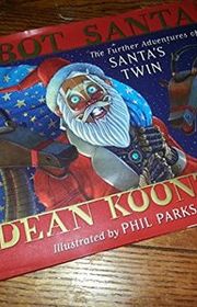 Book cover for "Robot Santa: The Further Adventures of Santa's Twin" by Dean Koontz & Phil Parks