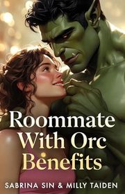 Book cover for "Roommate With Orc Benefits" by Milly Taiden