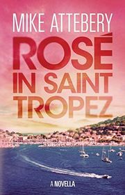 Book cover for "Rose in Saint Tropez" by Mike Attebery