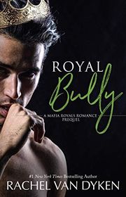 Book cover for "Royal Bully" by Rachel Van Dyken