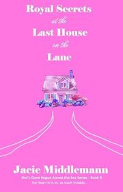 Book cover for "Royal Secrets at the Last House on the Lane - Book 8" by Jacie Middlemann