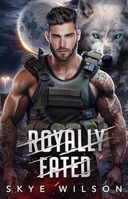 Book cover for "Royally Fated" by Skye Wilson