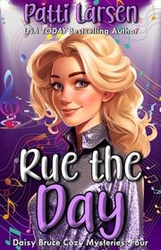 Book cover for "Rue the Day" by Patti Larsen