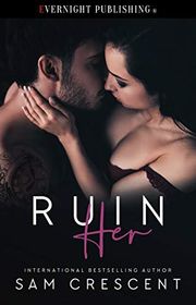 Book cover for "Ruin Her" by Sam Crescent