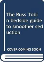 Russ Tobin's Bedside Guide To Smoother Seduction