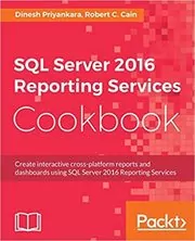 Book cover for "SQL Server 2016 Reporting Services Cookbook" by Dinesh Priyankara
