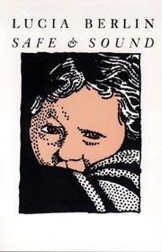 Book cover for "Safe & Sound" by Lucia Berlin