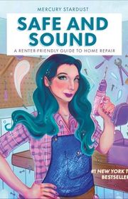 Book cover for "Safe and Sound: A Renter-Friendly Guide to Home Repair" by Mercury Stardust