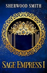 Book cover for "Sage Empress I" by Sherwood Smith