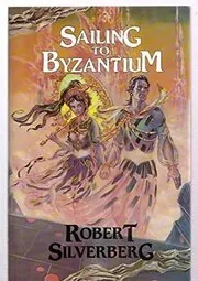 Book cover for "Sailing to Byzantium" by Robert Silverberg