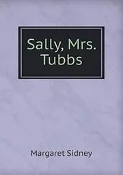 Book cover for "Sally, Mrs. Tubbs" by Margaret Sidney