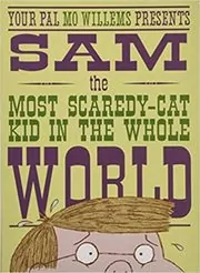Book cover for "Sam, the Most Scaredy-cat Kid in the Whole World" by Mo Willems