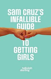 Book cover for "Sam Cruz's Infallible Guide to Getting Girls" by Deborah Wilde