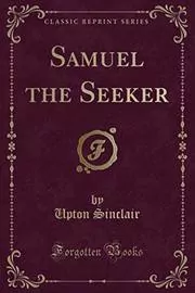 Book cover for "Samuel the Seeker" by Upton Sinclair