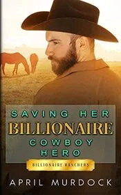 Saving Her Billionaire Cowboy Hero