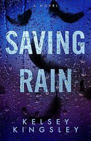 Book cover for "Saving Rain" by Kelsey Kingsley