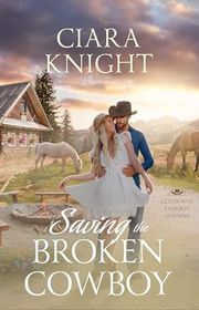 Book cover for "Saving the Broken Cowboy" by Ciara Knight