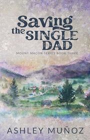 Book cover for "Saving the Single Dad" by Ashley Munoz