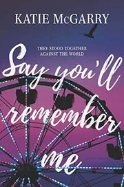 Book cover for "Say You'll Remember Me" by Katie McGarry