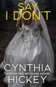Book cover for "Say I Don't" by Cynthia Hickey