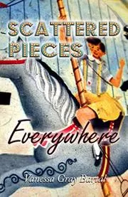 Book cover for "Scattered Pieces Everywhere" by Vanessa Gray Bartal
