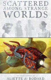 Book cover for "Scattered Among Strange Worlds" by Aliette de Bodard