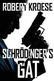 Book cover for "Schrodinger's Gat" by Robert Kroese