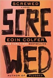 Book cover for "Screwed" by Eoin Colfer