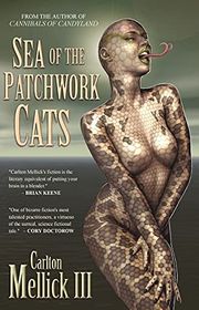 Book cover for "Sea of the Patchwork Cats" by Carlton Mellick III