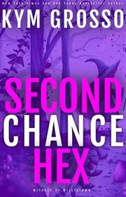 Book cover for "Second Chance Hex" by Kym Grosso