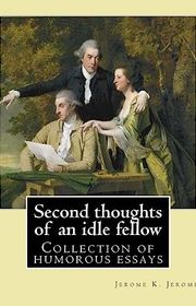 Book cover for "Second Thoughts of an Idle Fellow" by Jerome K Jerome