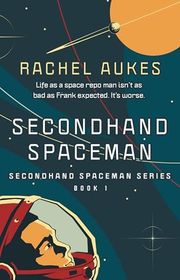 Book cover for "Secondhand Spaceman" by Rachel Aukes