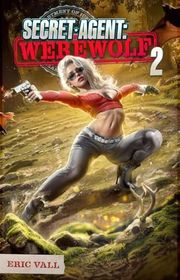 Book cover for "Secret Agent: Werewolf 2" by Eric Vall