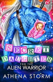 Book cover for "Secret Daughter for the Alien Warrior" by Athena Storm