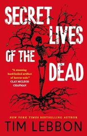 Book cover for "Secret Lives of the Dead" by Tim Lebbon