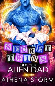 Book cover for "Secret Twins for the Alien Dad" by Athena Storm
