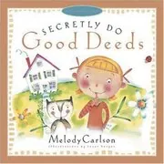 Book cover for "Secretly Do Good Deeds" by Melody Carlson
