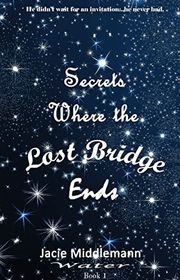 Book cover for "Secrets Where the Lost Bridge Ends - Book 1" by Jacie Middlemann