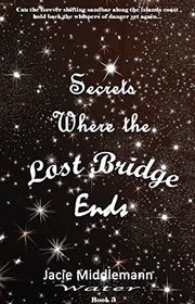 Book cover for "Secrets Where the Lost Bridge Ends - Book 3" by Jacie Middlemann