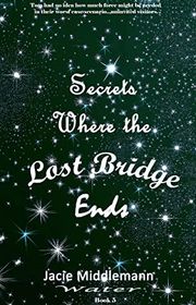 Book cover for "Secrets Where the Lost Bridge Ends - Book 5" by Jacie Middlemann
