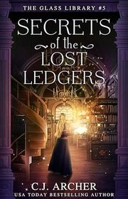 Book cover for "Secrets of the Lost Ledgers" by CJ Archer