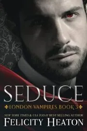 Book cover for "Seduce" by Felicity Heaton