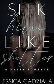 Book cover for "Seek Him Like Shelter" by Jessica Gadziala