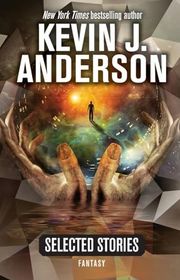 Book cover for "Selected Stories: Fantasy" by Kevin J Anderson