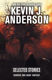 Book cover for "Selected Stories: Horror and Dark Fantasy" by Kevin J Anderson