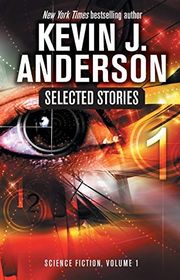 Book cover for "Selected Stories: Science Fiction, Vol. 1" by Kevin J Anderson