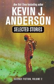 Book cover for "Selected Stories: Science Fiction, Vol. 2" by Kevin J Anderson